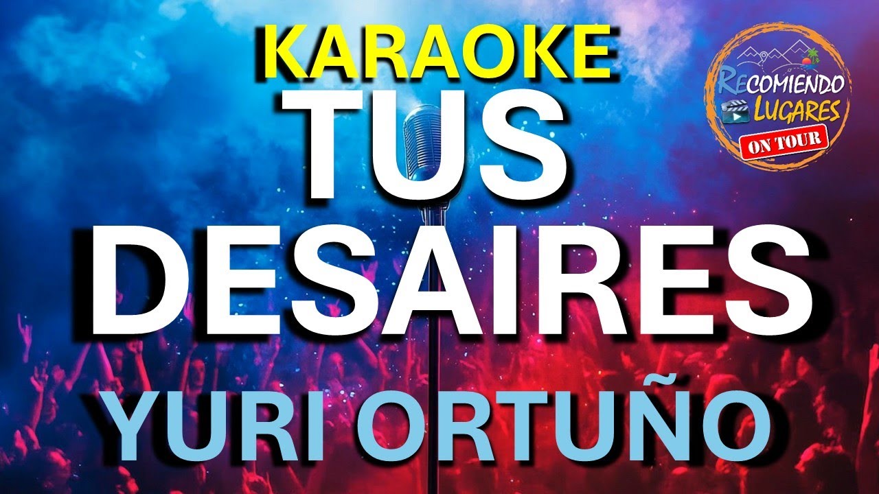 Karaoke TUS DESAIRES Yuri Ortuño