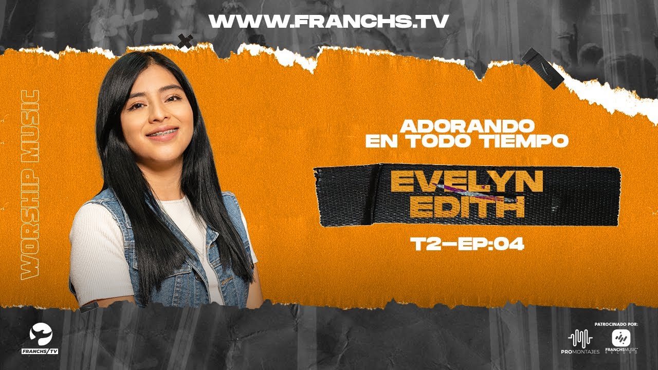 @evelynedith  - Adorando en Todo Tiempo T2 Ep.4 / Franchs TV