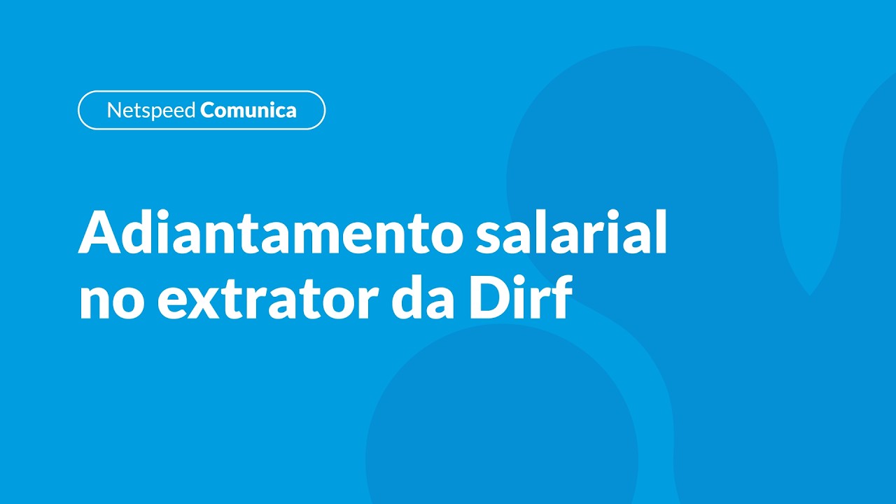 Netspeed Comunica | Adiantamento salarial no extrator da Dirf