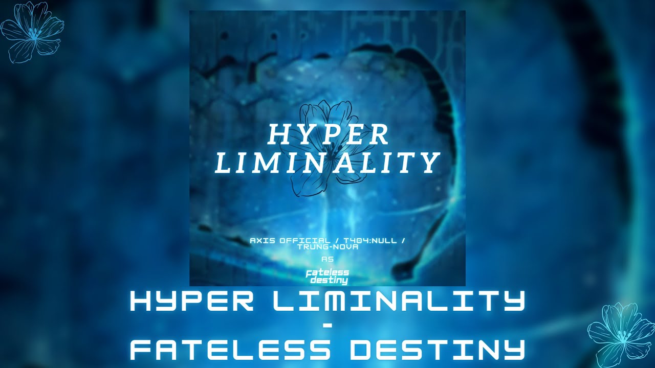 Hyper Liminality - Fateless Destiny (AXiS / t404:null / Trung-Nova)
