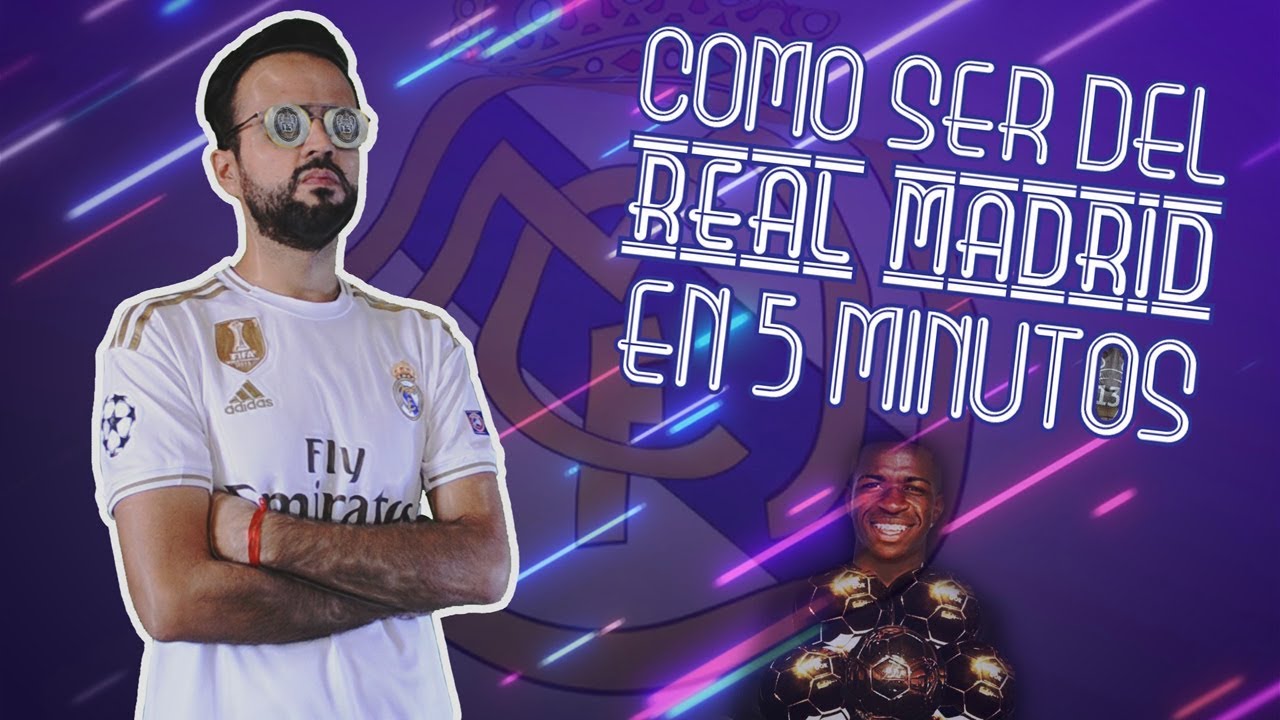COMO SER DEL REAL MADRID EN 5 MINUTOS (o menos)