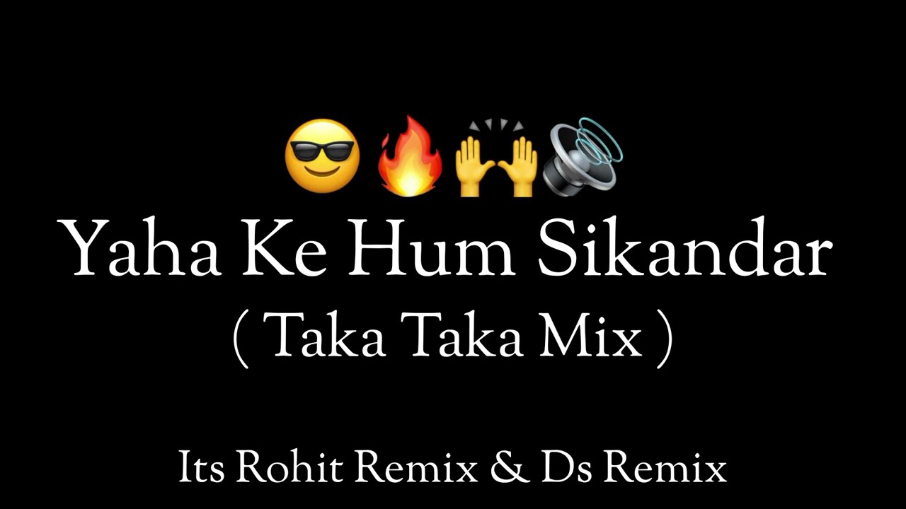 Yaha ke Hum Sikandar - Taka Taka Mix - Its Ds & Rohit Remix 