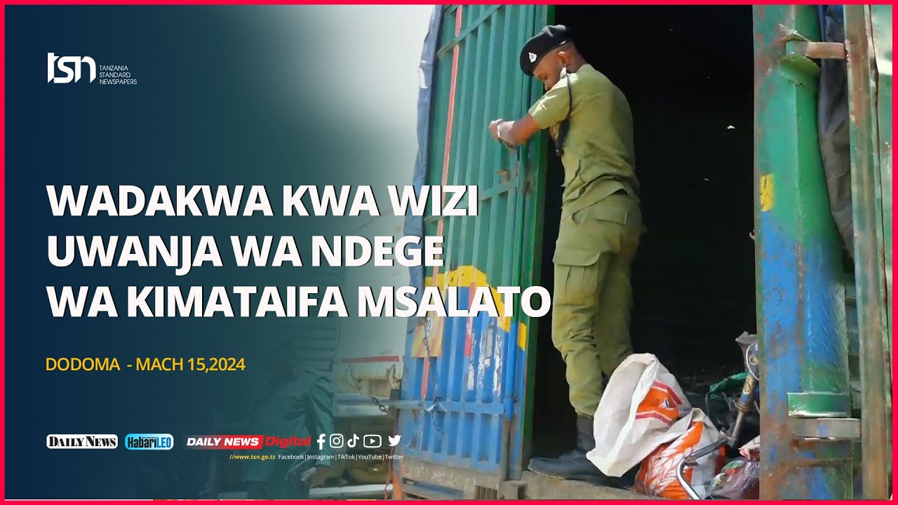 WADAKWA KWA WIZI UWANJA WA NDEGE WA KIMATAIFA MSALATO