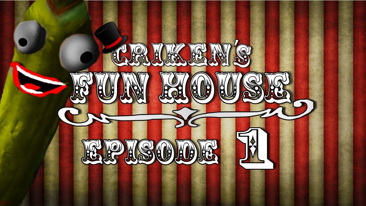 Criken's Fun House: Episode 1