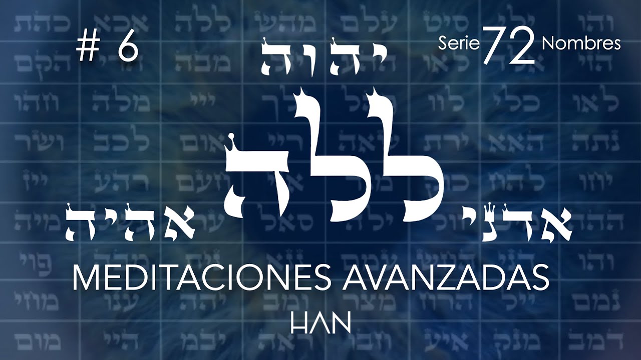 6. Lamed Lamed He | Meditación avanzada de los 72 nombres