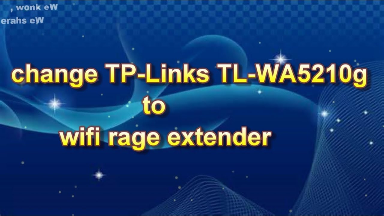 how to make TP link outdoor TL Wa 5210g to wifi rage extender