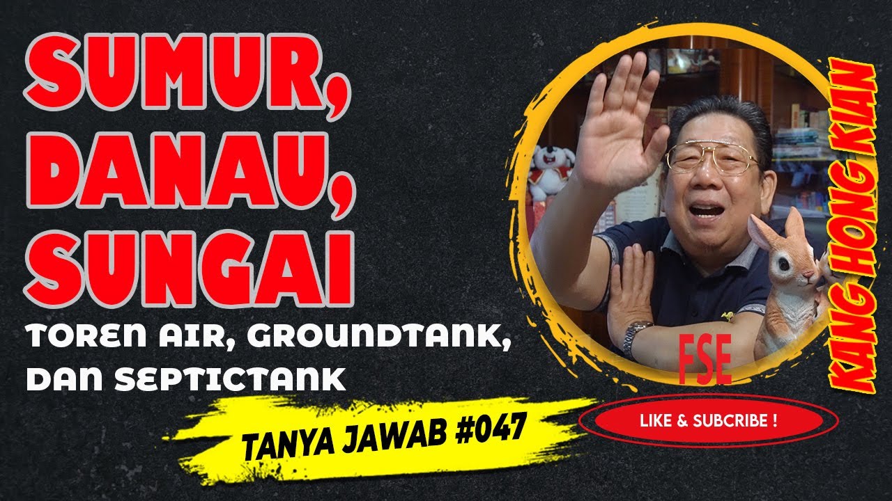 FENG SHUI KANG HONG KIAN - TANYA JAWAB #047 SUMUR, DANAU, SUNGAI