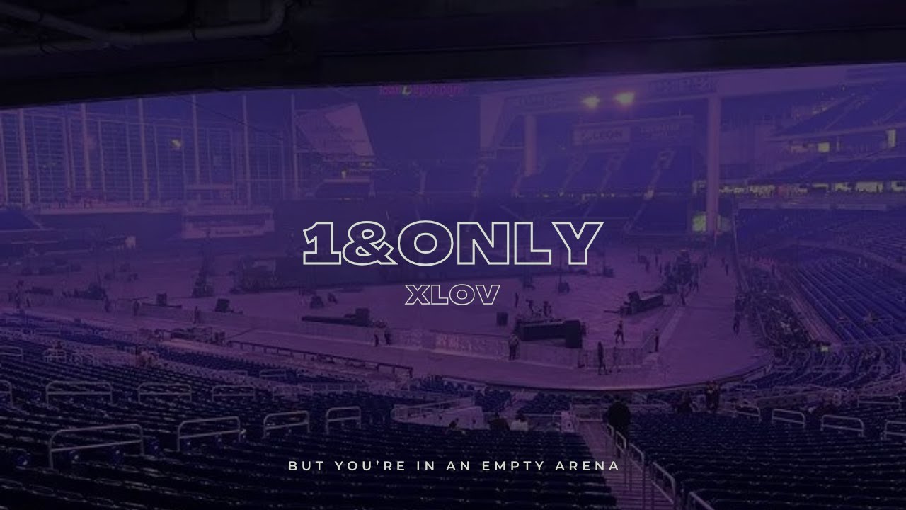 XLOV - 1&ONLY | 🎧 But you're in an empty arena