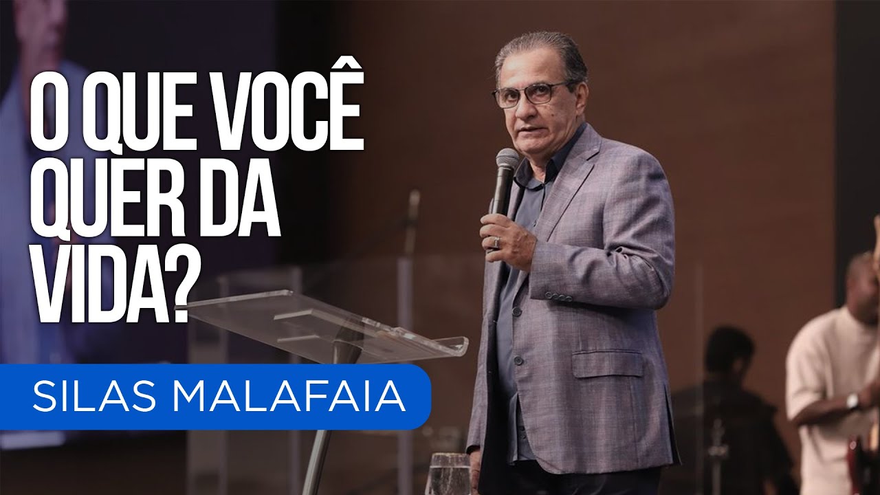 O QUE VOCÊ QUER DA VIDA? PR. SILAS MALAFAIA