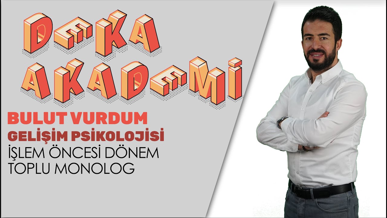 047 - Gelişim Psikolojisi - İşlem Öncesi Dönem Toplu Monolog - Bulut Vurdum