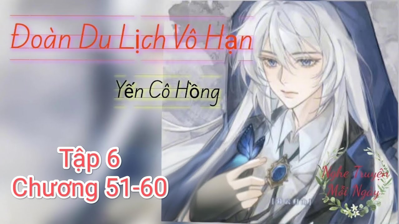 Tập 6. C51-60. Đoàn Du Lịch Vô Hạn. Yến Cô Hồng. Khám Phá Bí Ẩn Bắc Tây Tạng