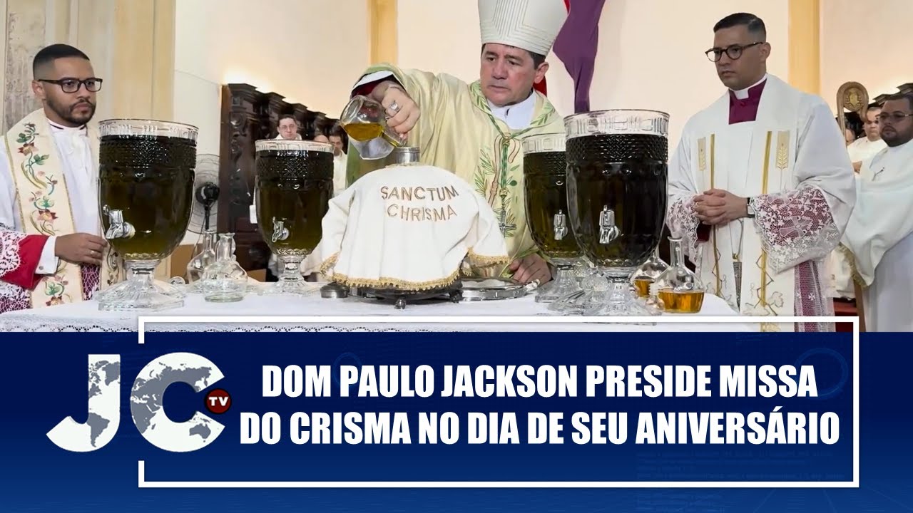 Dom Paulo Jackson preside Missa do Crisma no dia de seu aniversário – JCTV – 17/04/25