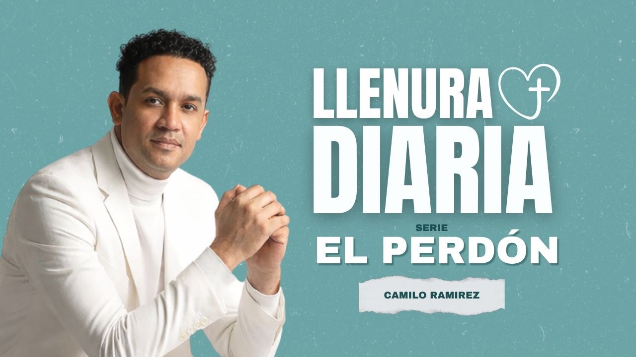 El Perdón | Parte # 5 | Llenura Diaria | Camilo Ramirez