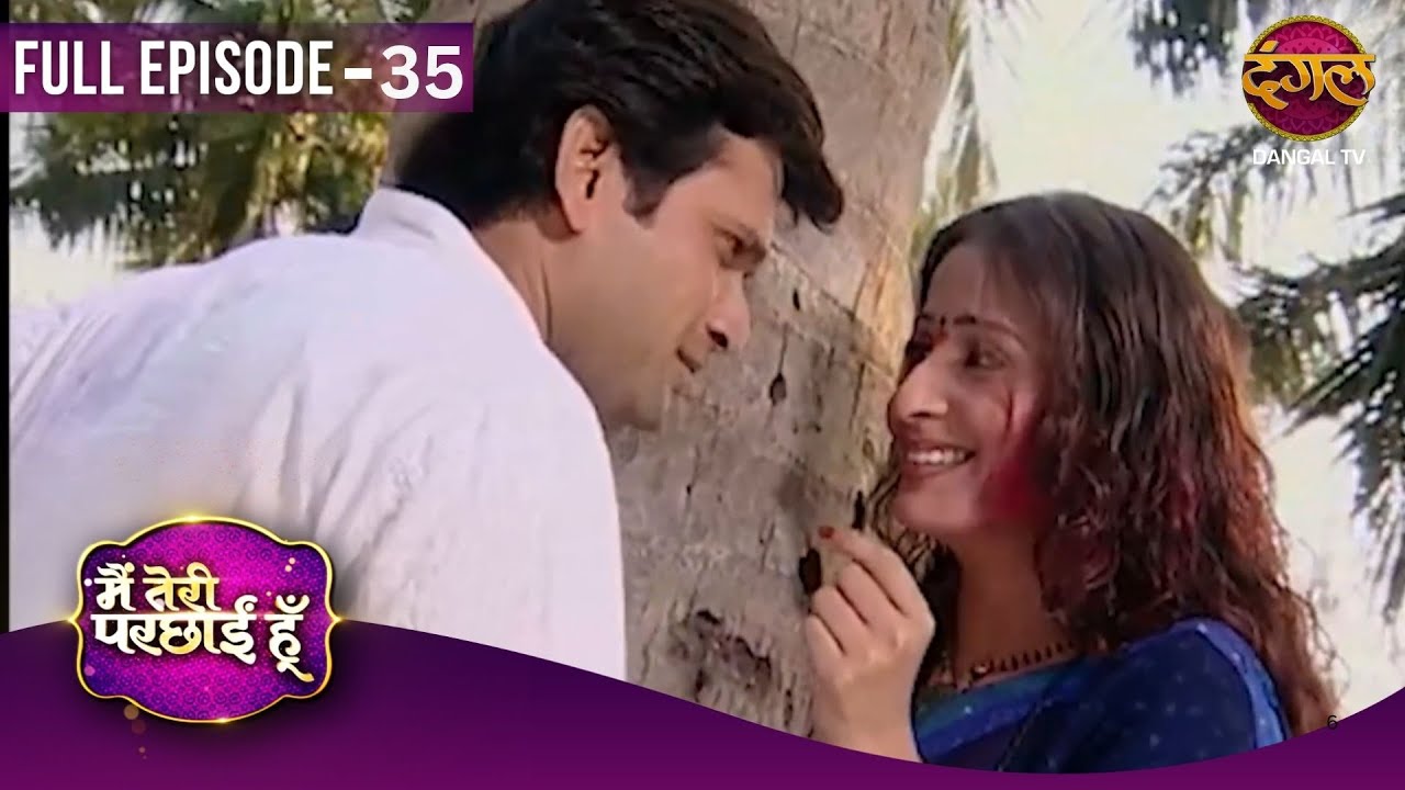Main Teri Parchhain Hoon | Full Episodes | 35 | Aanchal And Siddharth Love Story | Dangal TV