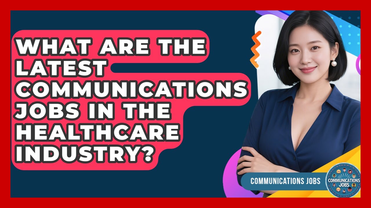 What Are the Latest Communications Jobs in the Healthcare Industry? - Communications Jobs
