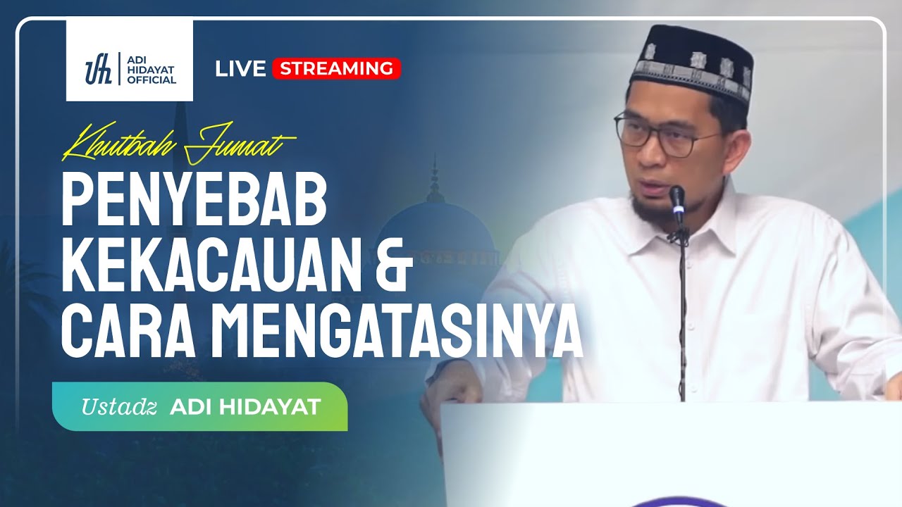 [LIVE] Khutbah Jumát: Penyebab Kekacauan dan Cara Mengatasinya - Ustadz Adi Hidayat