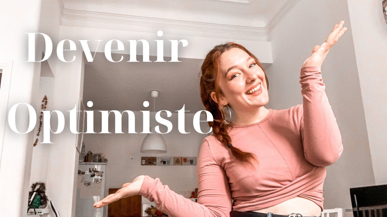 Comment devenir une personne optimiste ? (5 conseils pour &ecirc;tre plus positif)