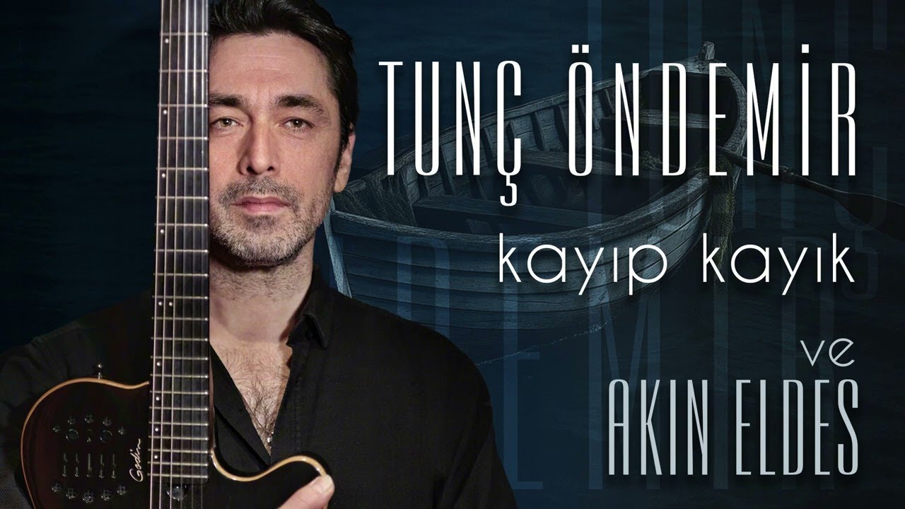 Tunç Öndemir, Akın Eldes - Kayıp Kayık