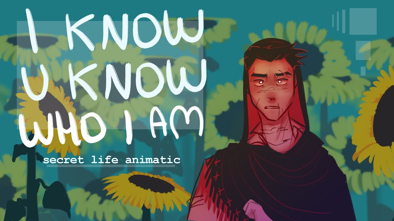 I Know You Know Who I Am // Secret Life Scar // animatic