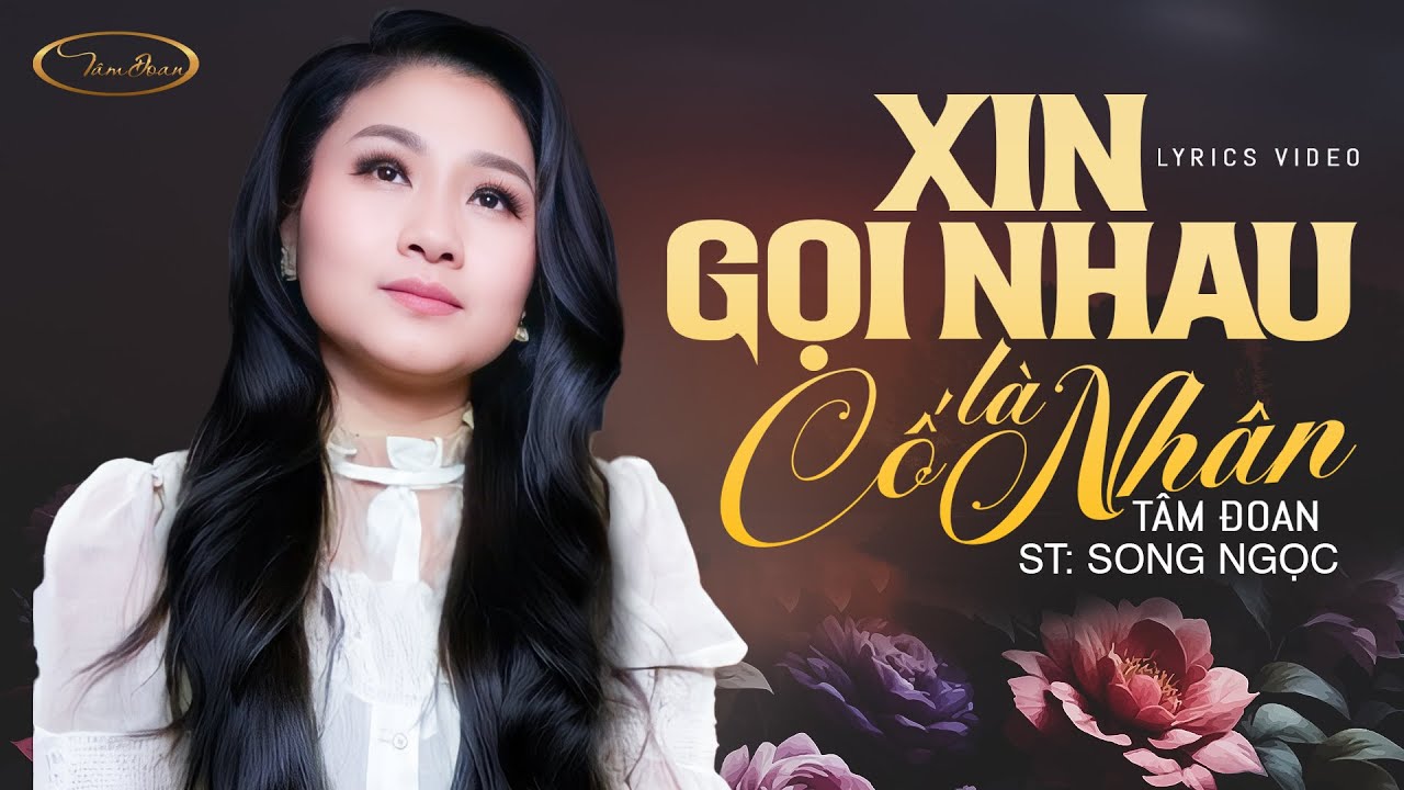 XIN GỌI NHAU L&Agrave; CỐ NH&Acirc;N (S&aacute;ng t&aacute;c: Song Ngọc) - T&Acirc;M ĐOAN | OFFICIAL LYRICS VIDEO