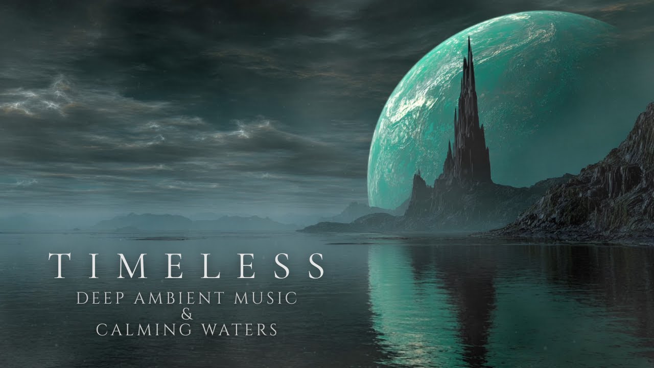 Timeless | Dreamlike Ambient Soundscape for Mindful Moments [Calming Waters]