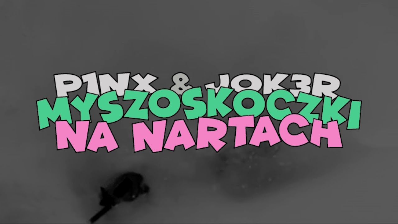 P1NX & JOK3R - Myszoskoczki na nartach