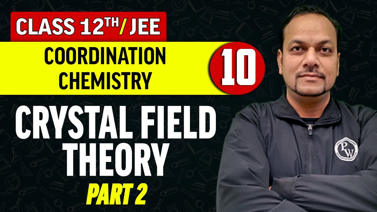 Coordination Chemistry 10 : Crystal Field Theory - Part 2 | Class 12th/JEE
