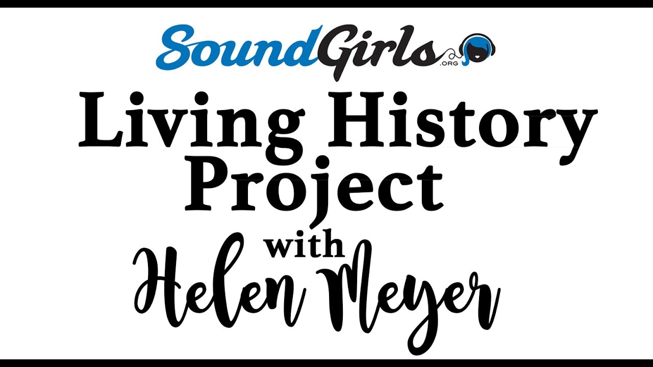 SoundGirls Living History Project - Helen Meyer