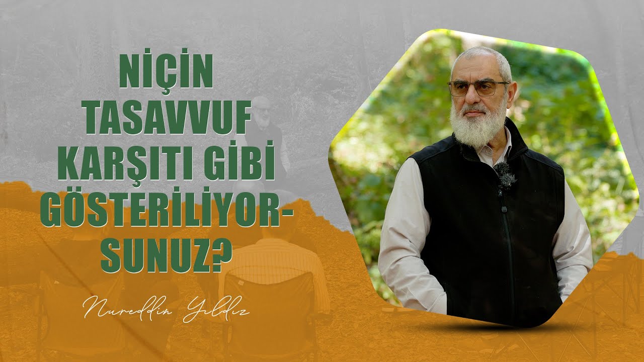 Niçin tasavvuf karşıtı gibi gösteriliyorsunuz? | Nureddin YILDIZ