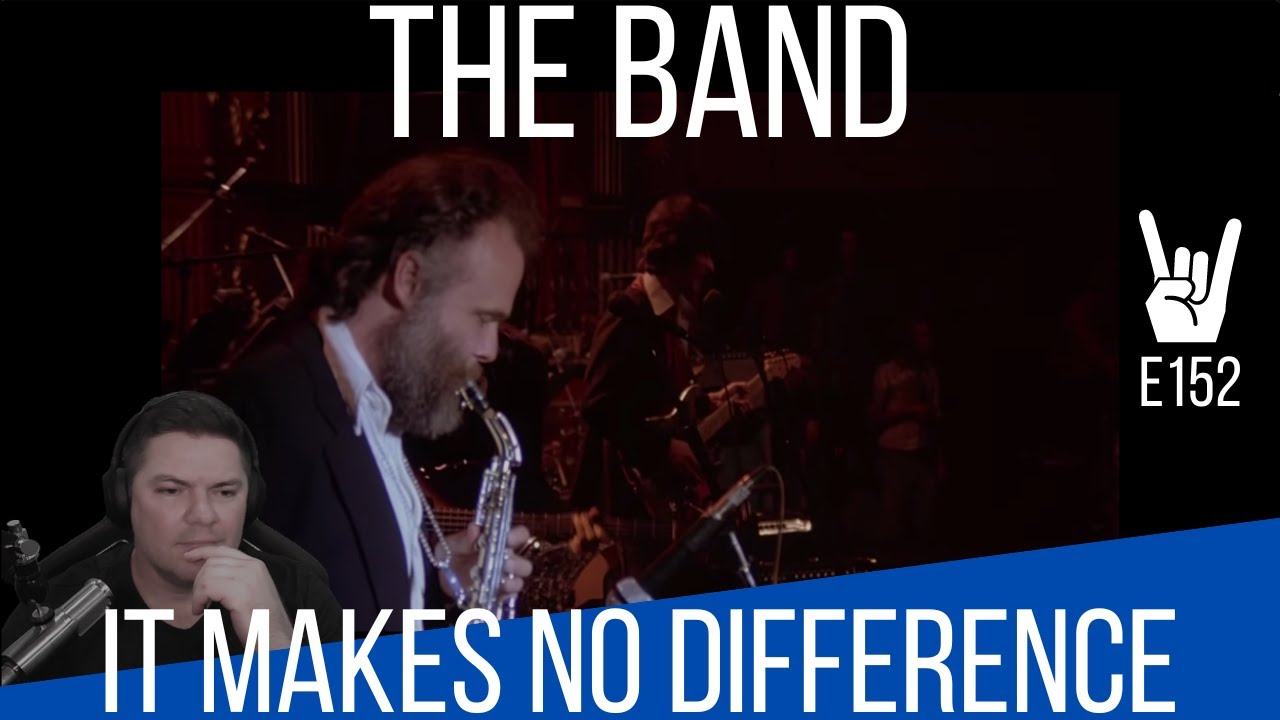 E152 Reaction to The Band It makes no difference