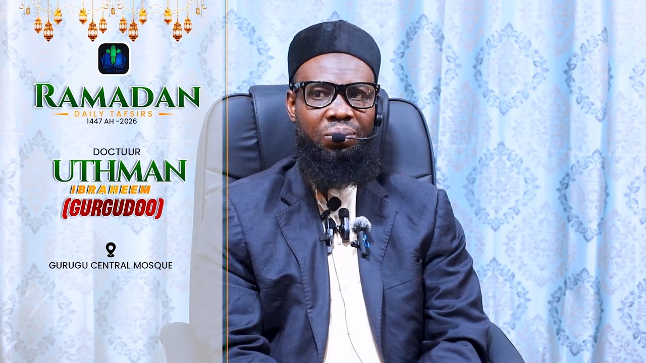 day 07 -  DOCTUUR UTHMAN GURGUDOO - RAMADAN TAFSIR 1447 H (2026) || iSLAMLOG ||Official