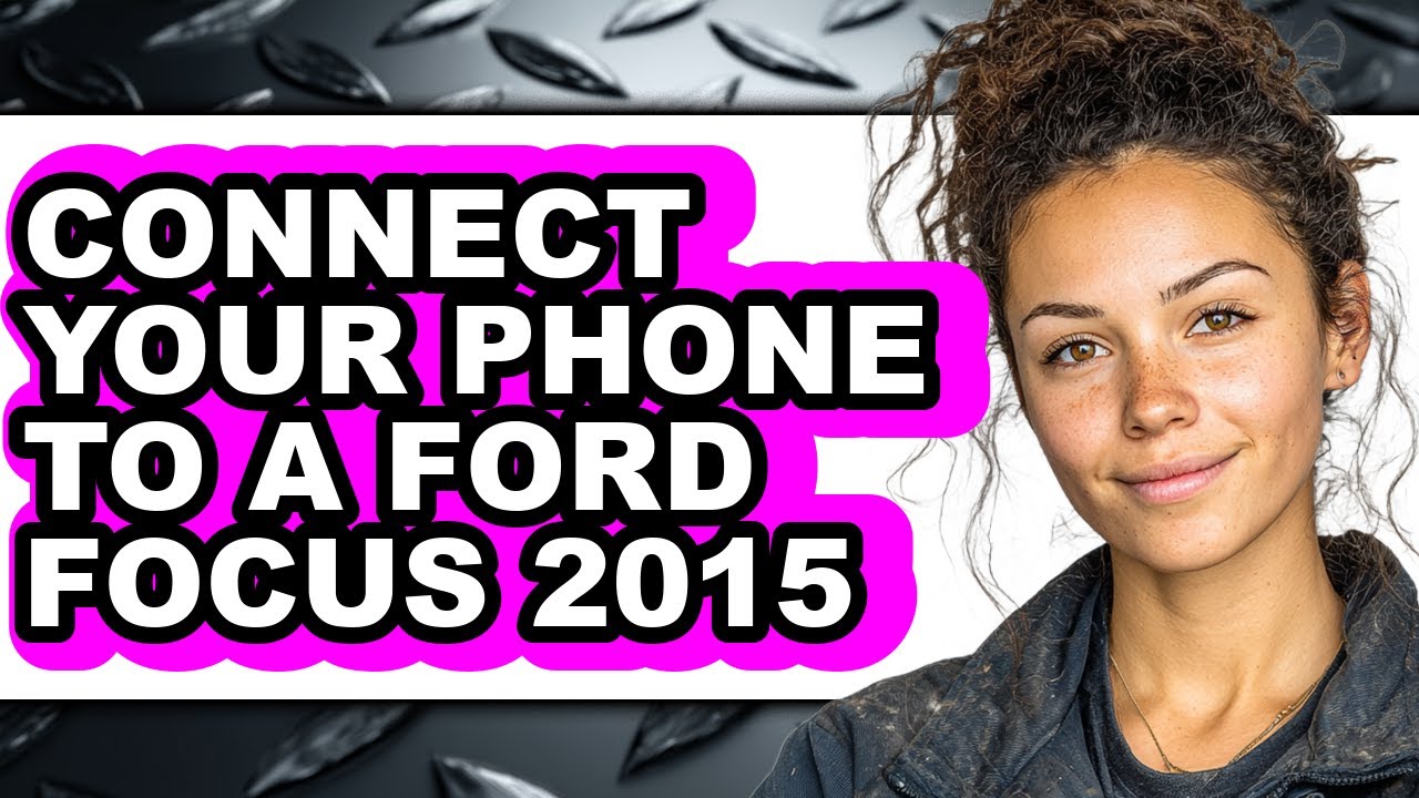 How to Connect Your Phone to a Ford Focus 2015 (easy Method)