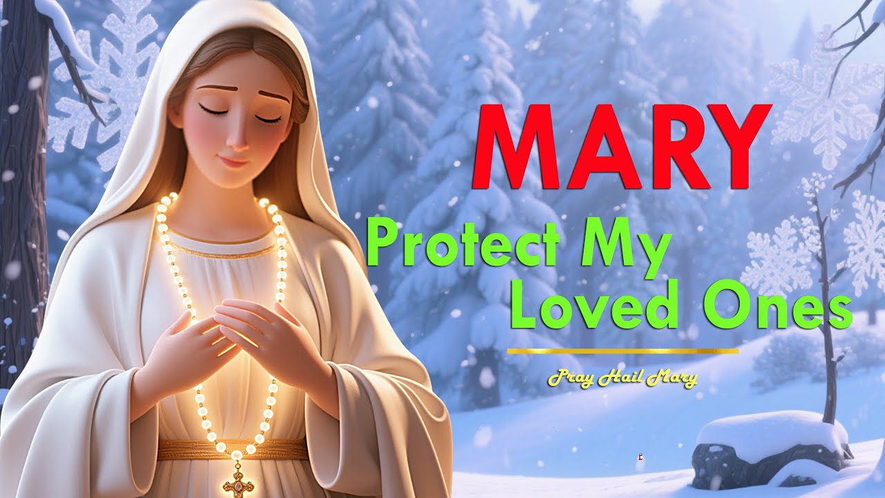 Mary, Protect My Loved Ones | New Year Prayer for Family & Friends (2026)