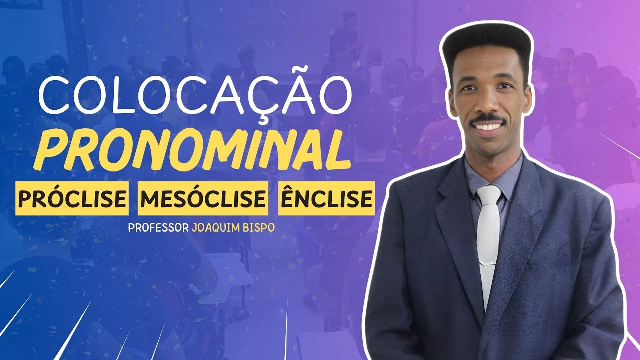 COLOCA&Ccedil;&Atilde;O PRONOMINAL - PR&Oacute;CLISE, MES&Oacute;CLISE E &Ecirc;NCLISE - PROFESSOR JOAQUIM BISPO