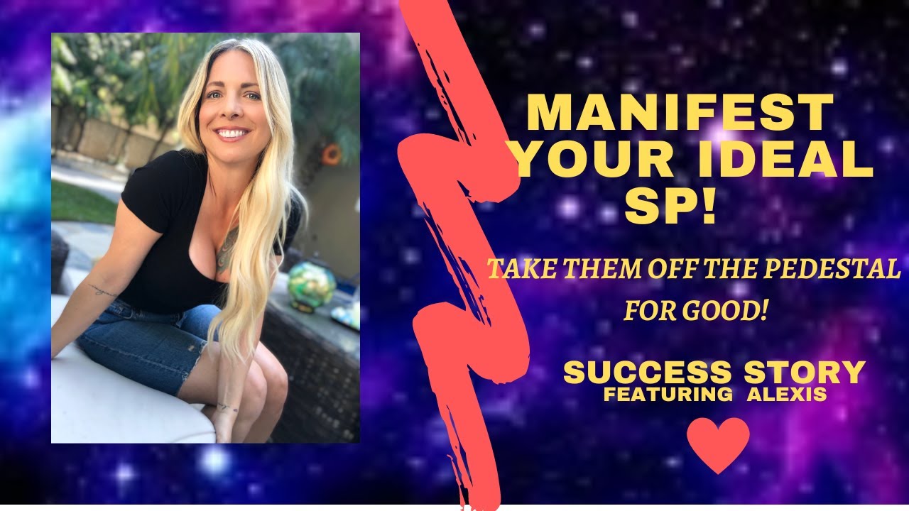 MANIFEST YOUR IDEAL SP NOW WITH ALEXIS