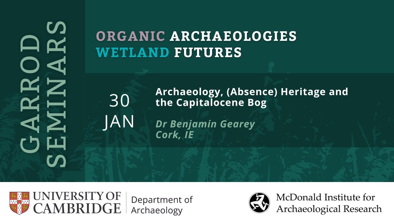 Archaeology, (Absence) Heritage and the Capitalocene Bog - Dr Benjamin Gearey