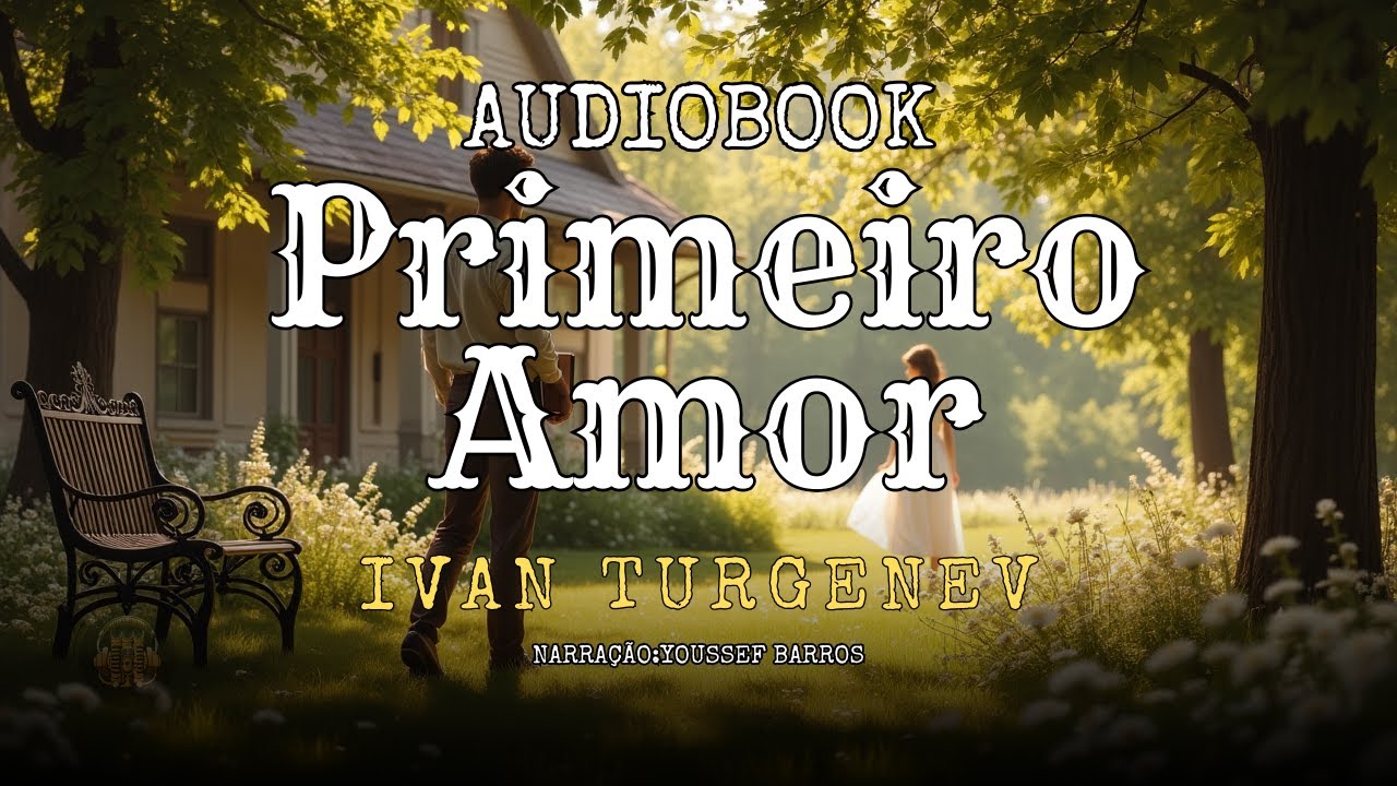💔 Primeiro Amor – Ivan Turguêniev | Audiolivro Completo | Clássico Russo Sobre Paixão e Desilusão