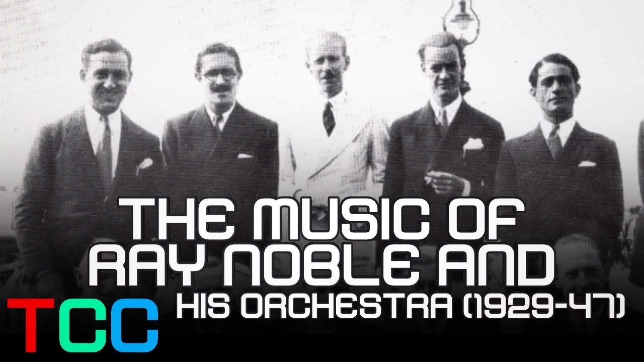 The Music of Ray Noble and his Orchestra (1929-47)