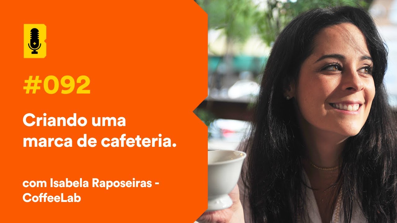 Criando uma marca de cafeteria (com Isabela Raposeiras - Coffee Lab) - Branding Em Tudo Podcast #092