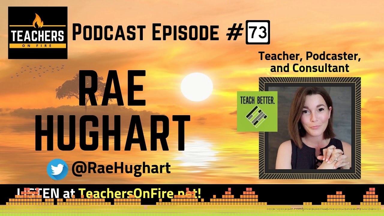 Teachers on Fire Podcast Ep. 73 - Rae Hughart: Teacher, Podcaster, and Consultant