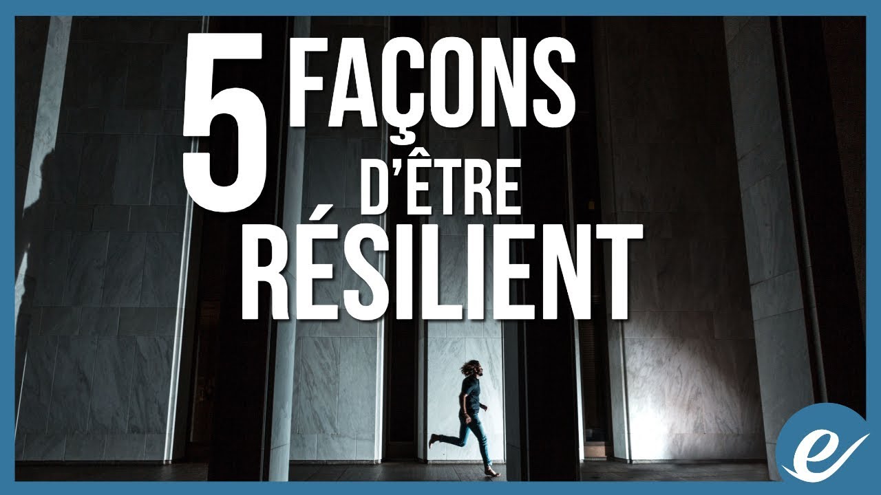 5 FAÇONS D’ÊTRE RÉSILIENT - exponentiel.net