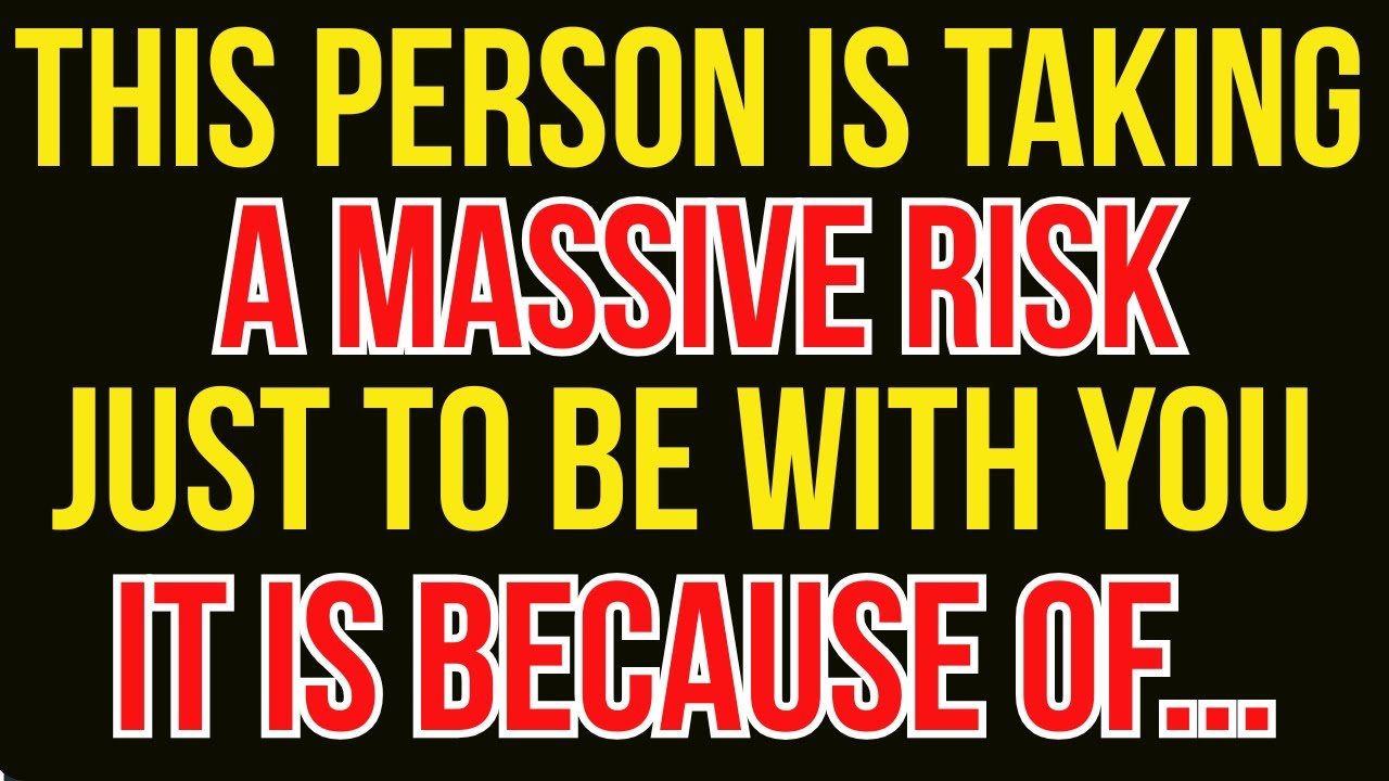 This Person Is Taking a Massive Risk Just to Be With You—it is Because Of...
