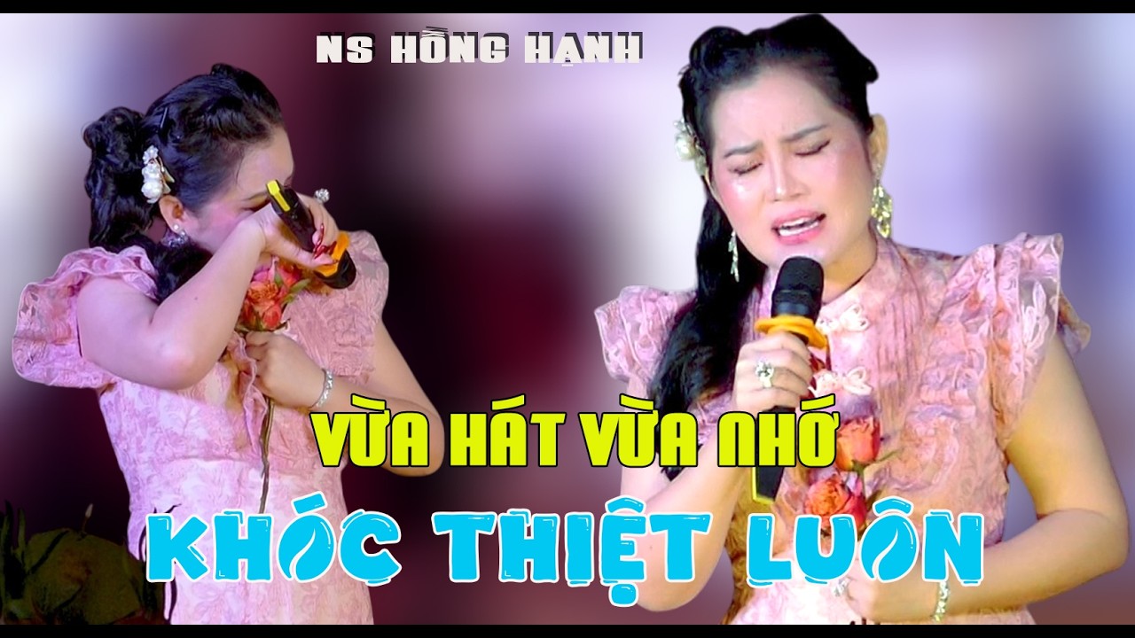 NS Hồng Hanh Không Biết Nhớ Ai Mà Vừa Hát Vừa Khóc Quá Nhiều Tâm Trạng