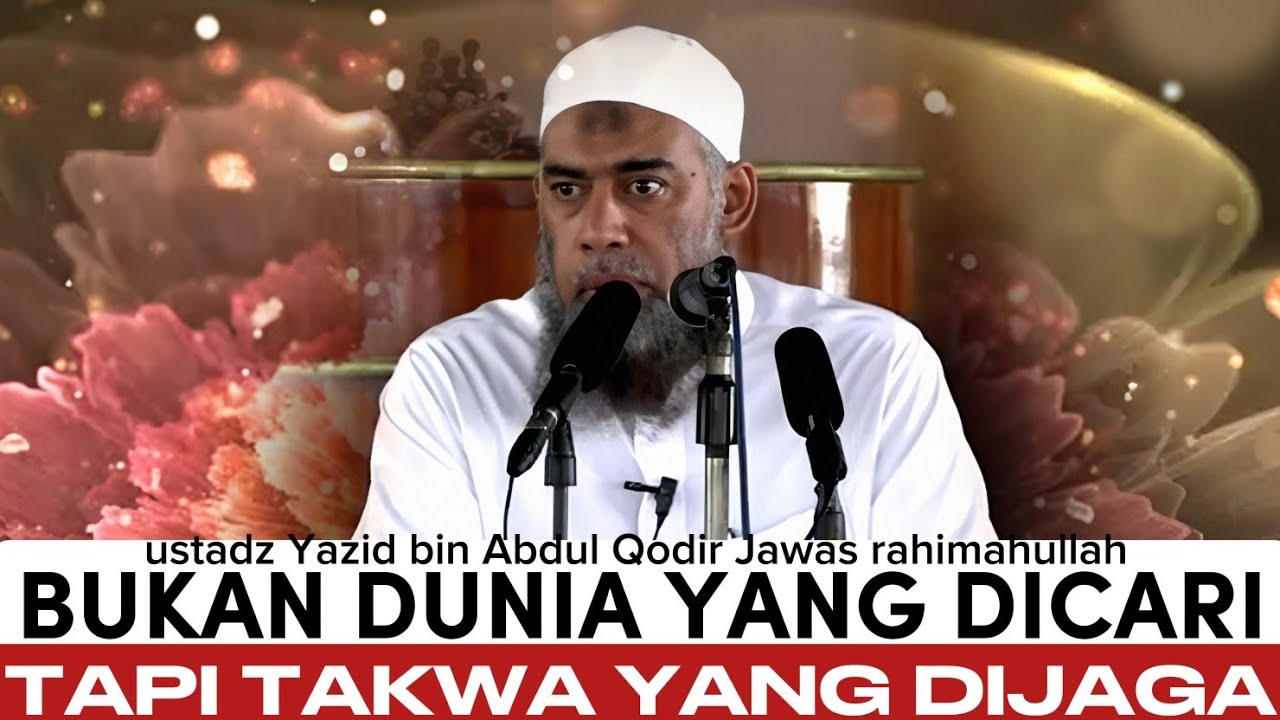 Takwa: Antara Ilmu, Amal, dan Keikhlasan - ustadz Yazid bin Abdul Qodir Jawas rahimahullah 