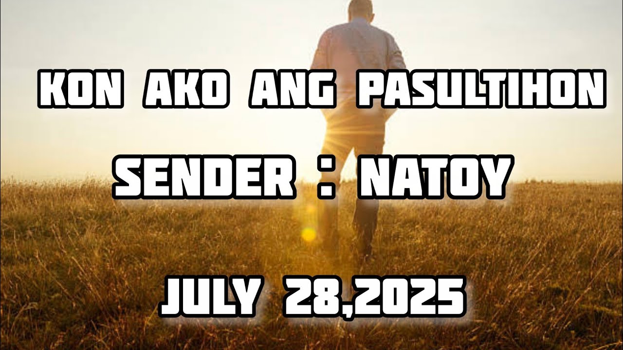 kon ako ang pasultihon sender Natoy - July 28 2025