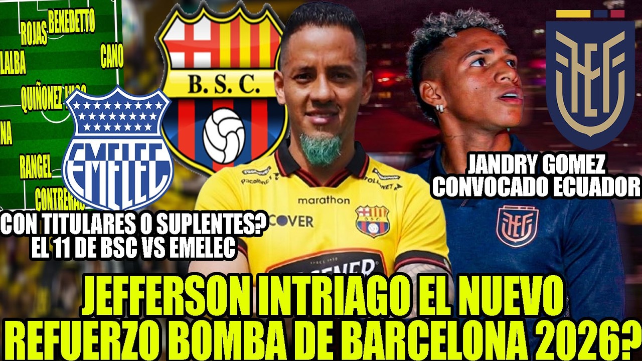 JEFFERSON INTRIAGO EL NUEVO REFUERZO DE BARCELONA? CON TITULARES O SUPLENTES? EL 11 DE BSC VS EMELEC