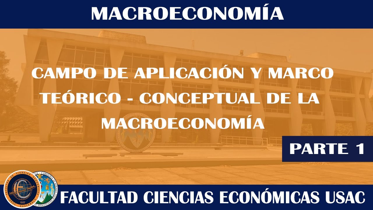 MACROECONOMÍA / UNIDAD I - PRIMERA PARTE / ECONÓMICAS USAC