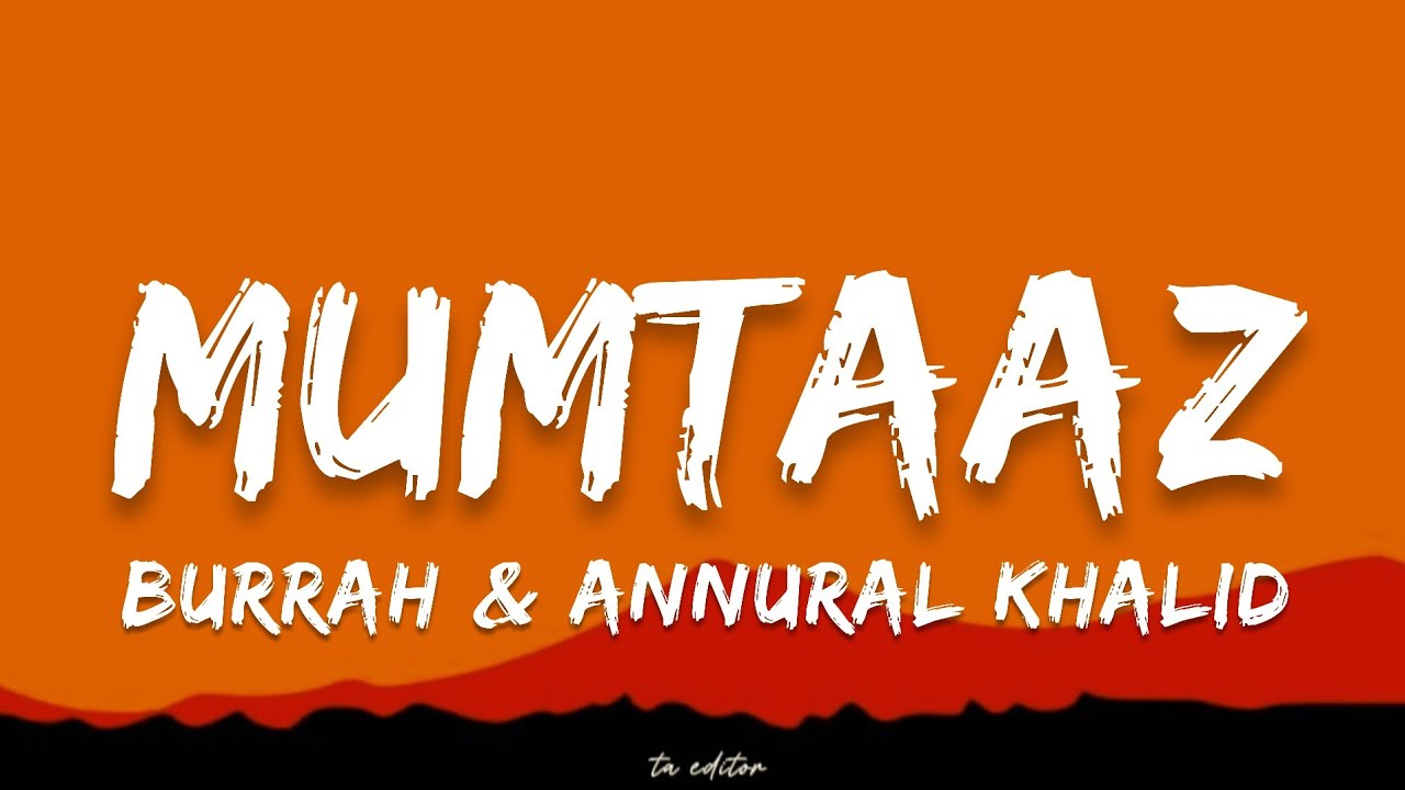Mumtaaz - Burrah & Annural Khalid | Lyrics