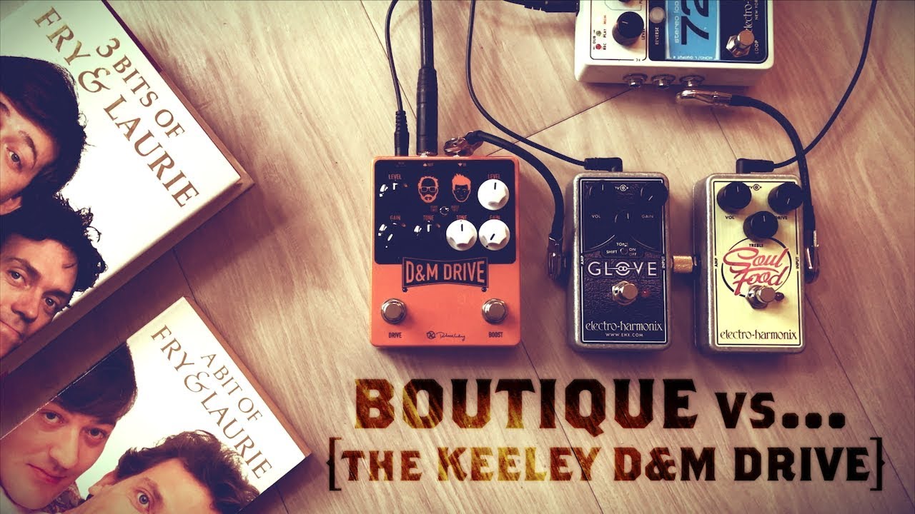 Boutique vs...  Keeley D&M Drive / EHX Glove & Soul Food