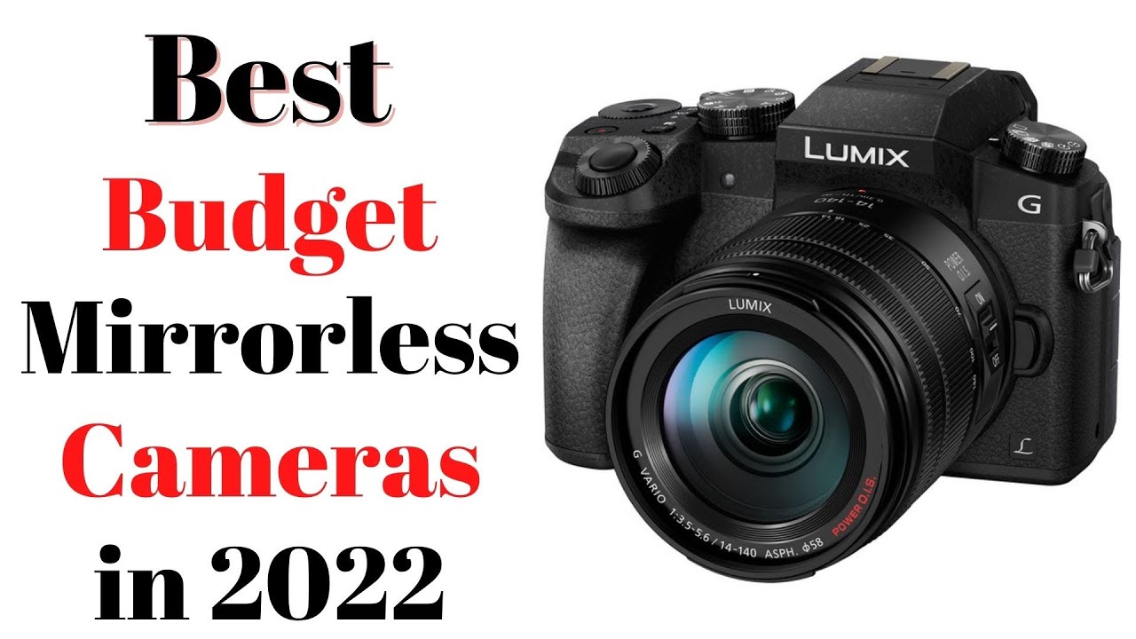 Top 7 BEST Budget Mirrorless Cameras of [2022]